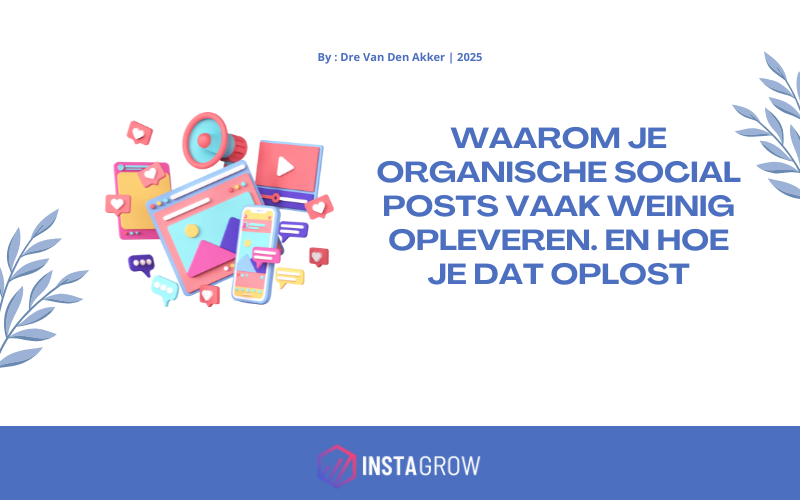 Waarom je organische social posts weinig opleveren (en hoe je dit oplost)