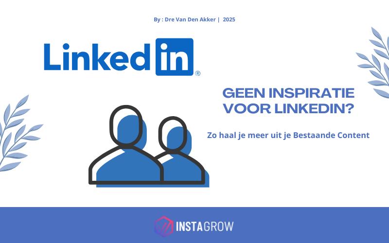 Geen LinkedIn inspiratie? Zo haal je meer uit je bestaande content