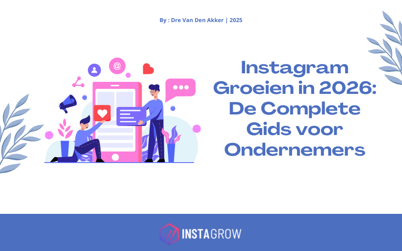 Instagram Groeien in 2026: De Complete Gids voor Ondernemers